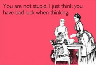 Bad luck when you think