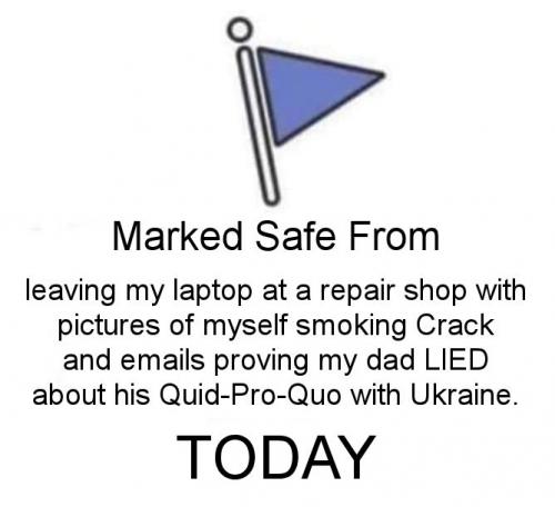 leaving my laptop at a repair shop with pictures of myself smoking Crack and emails proving my dad LIED about his Quid-Pro-Quo with Ukraine