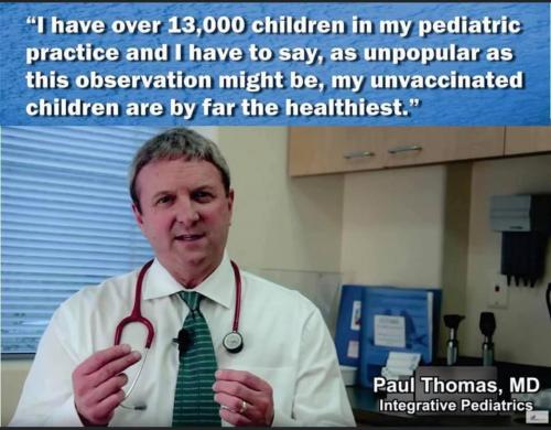 Paul Thomas, pediatrician, says ''my unvaccinated children are by far the healthiest'' among 13000 children in his practice