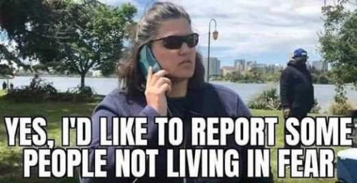 yes-id-like-to-report-some-people-not-living-in-fear