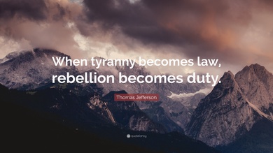 2166159-Thomas-Jefferson-Quote-When-tyranny-becomes-law-rebellion-becomes