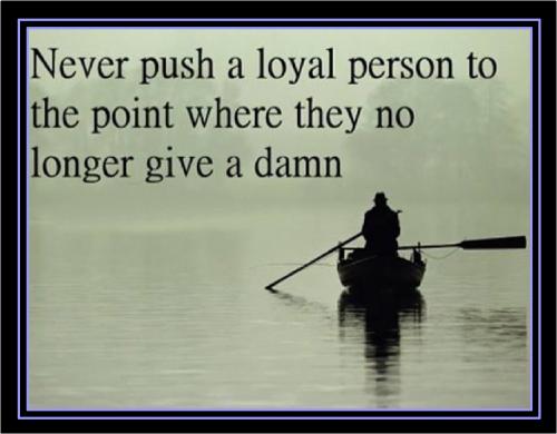 Never Push a Loyal Person