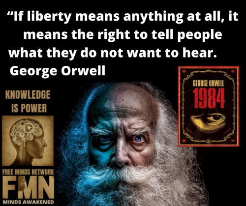 If liberty means anything at all, it means the right to tell people what they do not want to hear. ? George Orwell