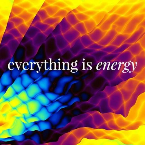 Everything is energy!