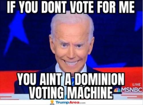 Political meme Biden if you don't vote me you aint a dominion machine minds