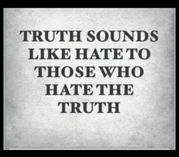 Truth Sounds Like Hate to Those Who Hate the Truth