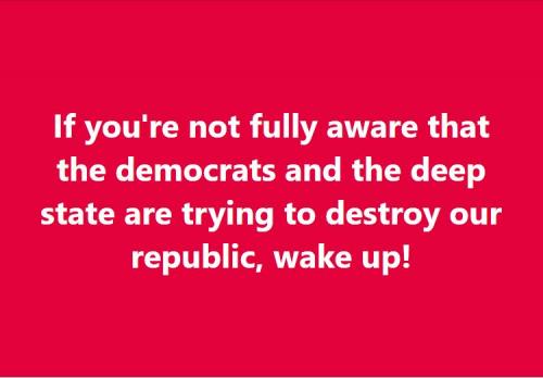 Democrats and the deep state are trying to destroy our republic
