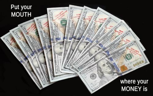 Put your mouth where your money is