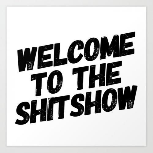 welcome-to-the-shitshow1681868-prints