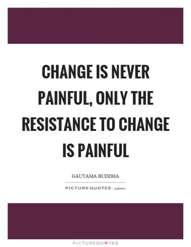 change-is-never-painful-only-the-resistance-to-change-is-painful-quote-1