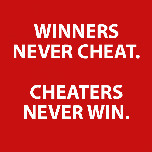 Winners never cheat - Cheaters never win