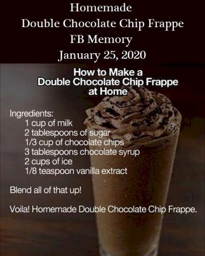 Homemade Double Chocolate Chip Frappe FB Memory 1-25-20