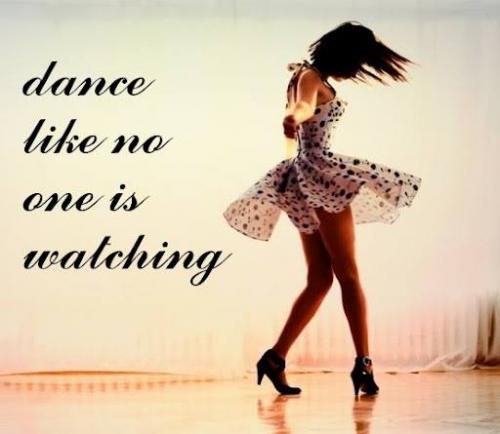 Dance like no one is watching