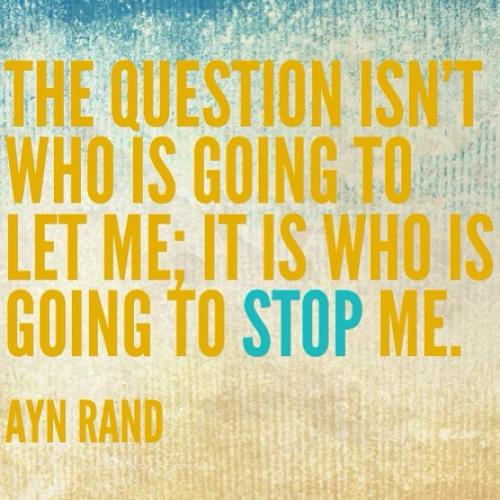 Ayn Rand - Who Will Stop Me