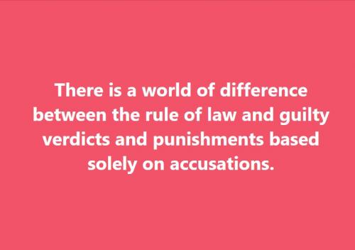 Rule of law vs guilty verdicts and punishments based solely on accusations