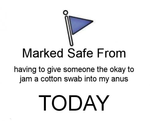 having to give someone the okay to jam a cotton swab in my anus