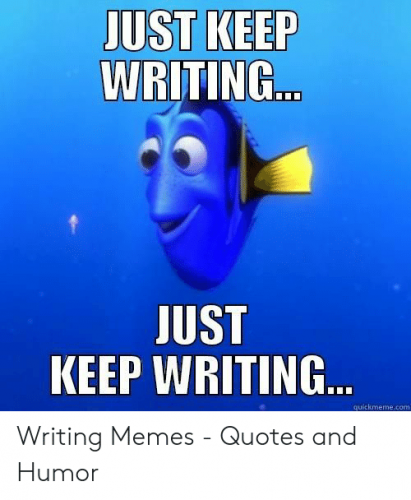 just-keep-writing-just-keep-writing-quickmeme-com-writing-memes-51000132