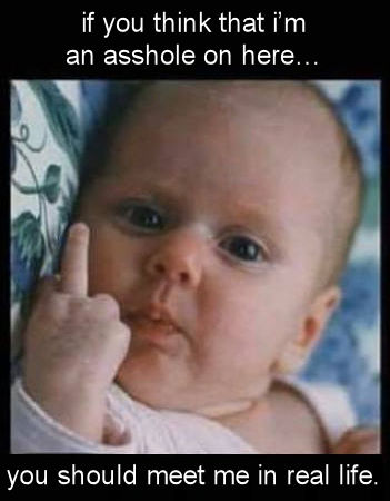 if you think that im an asshole on here