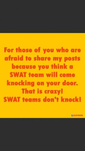 Swat teams coming for ya for posting