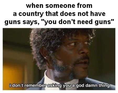 when someone from a country that does not have guns says