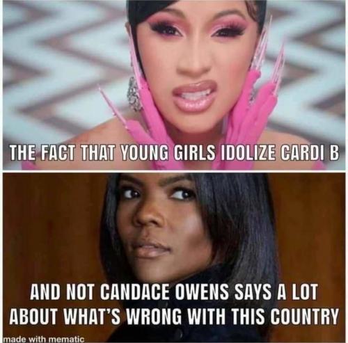 sick culture girls idolize cardi b and not candace ownes says a lot wrong with country better kids