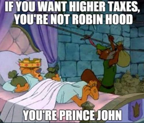 taxcut marxism theft money matters want higher taxes not robbin hood prince john