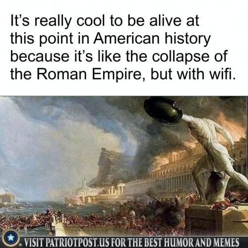 Like the collapse of the Roman Empire - meme