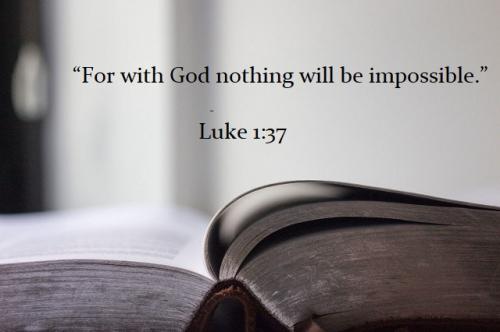 FOR WITH GOD NOTHING IS IMPOSSIBLE