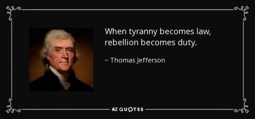 quote-when-tyranny-becomes-law-rebellion-becomes-duty-thomas-jefferson-113-98-32