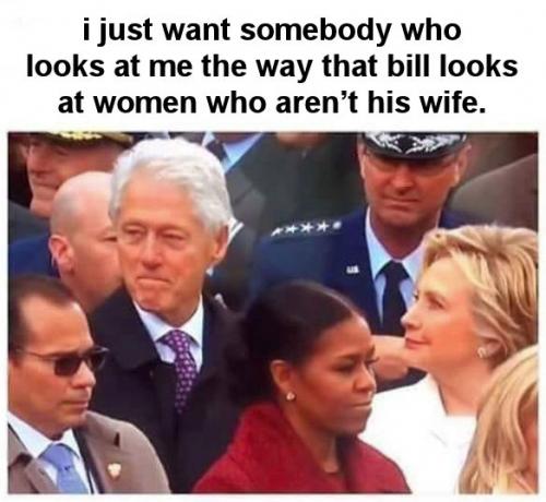 i just want somebody who looks at me the way that bill looks at women who arent his wife