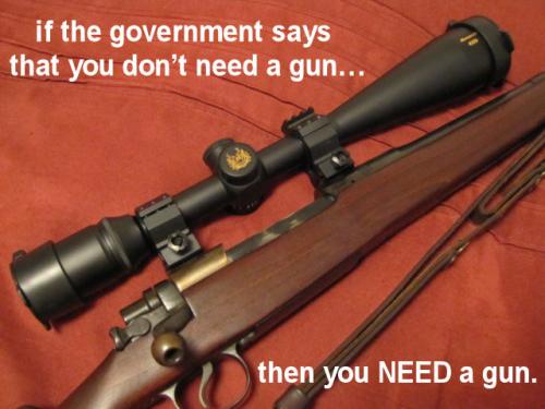 if the government says that you dont need a gun