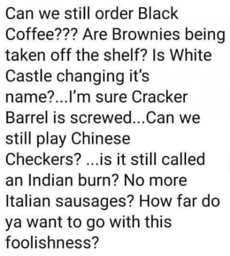 Meme  Can we still order black coffee....are brownies being taken off shelves....pretty sure Cracker Barrel is screwed.....etc...etc...etc. 145470744_10208446736602198_2915395058704559002_n