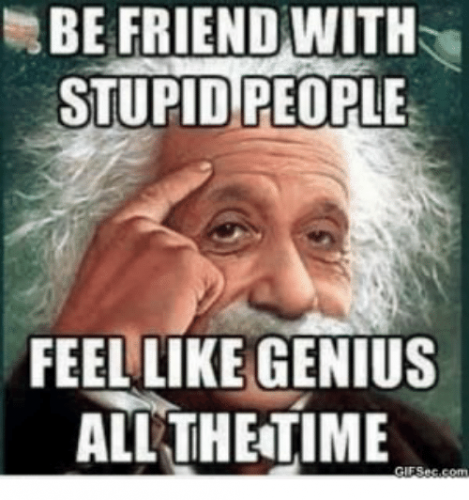 be-friend-with-stupid-people-feellike-genius-allthetime-31654390