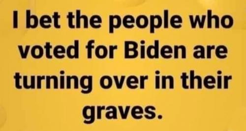 People who voted for Biden spinning in their graves - meme