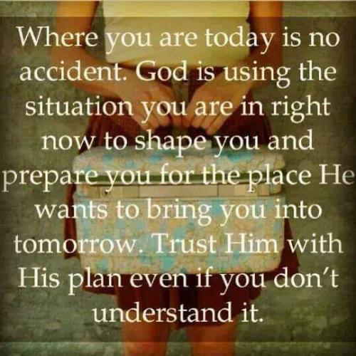 Meme Where u r today is no accident.  .....etc...etc...,Trust Him w His Plan even if u dont understand it 196444010_321265076138941_7912797156311808071_n