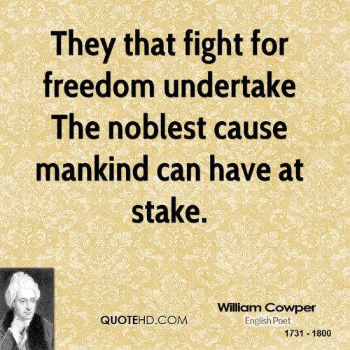 william-cowper-quote-they-that-fight-for-freedom-undertake-the-noblest