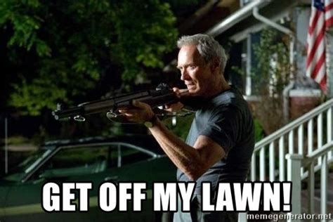 get off my lawn