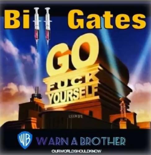 Bill Gates Go Fuck Yourself