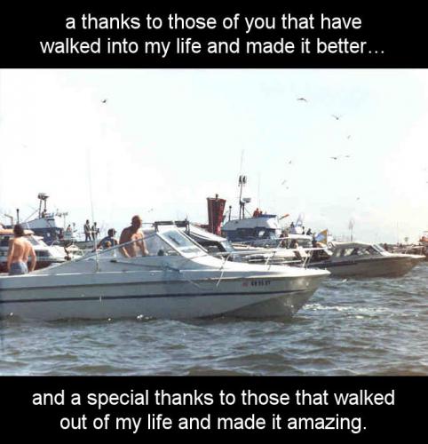 and a special thanks to those that walked out of my life and made it amazing