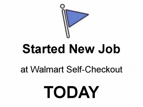 started new job at walmart self-checkout today