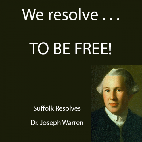 We resolve to be free - Suffolk Resolves - Joseph Warren