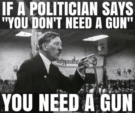 if a politician says that you dont need a gun then you need a gun