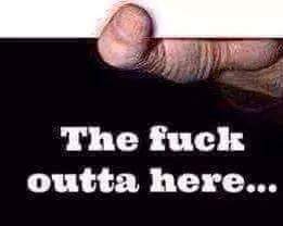 fuck outta here