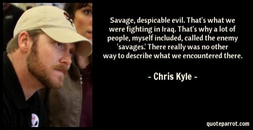 savage-despicable-evil-thats-what-we-were-fighting-in-iraq-thats-why-a-lot-of-people-myself-included-called-the-enemy-savages-there-really-was-no-other-way-to-describe-what-we-encountered-there-217246