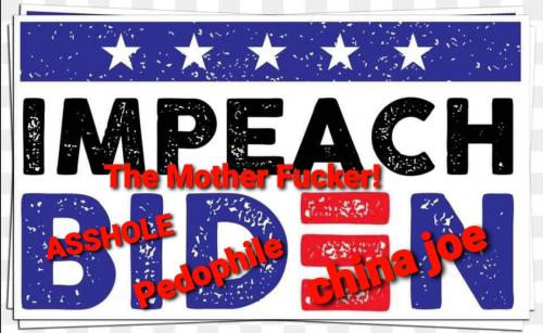 Impeach the mother fucked pedophile china joe
