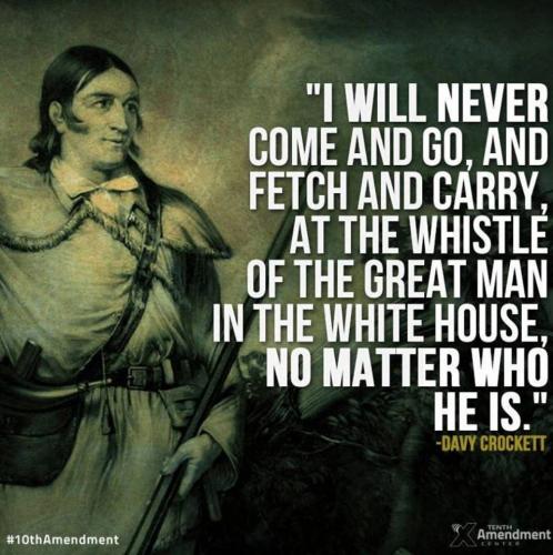 Davy Crockett - I will never come and go at the great whistle of the great man in the white house