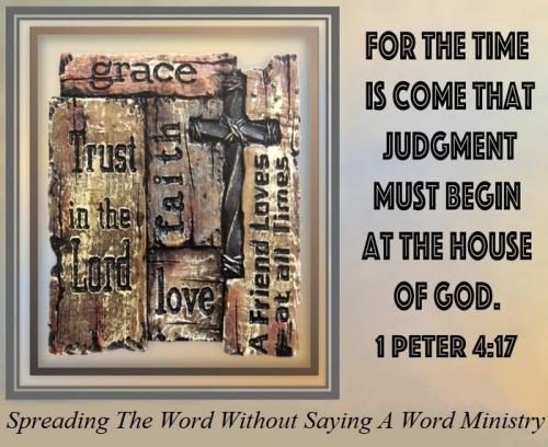 1+Peter+4-17+The+Time+Is+Come+that+Judgement+Must+Begin+At+The+House+Of+God+utmost05-05