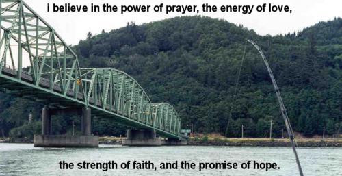 i believe in the power of prayer the energy of love the strength of faith and the promise of hope