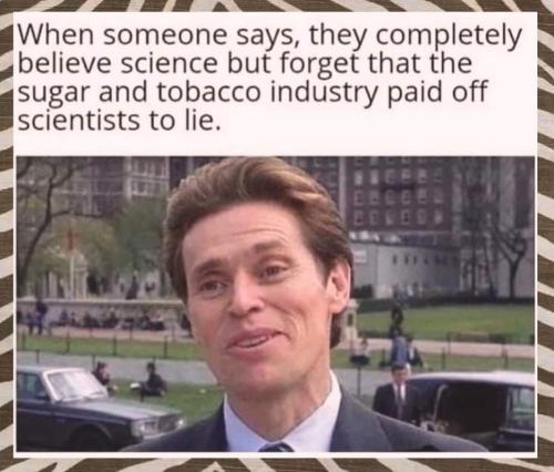 Remember Scientists Can Be Bought