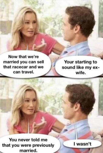 you are starting to sound like my ex wife